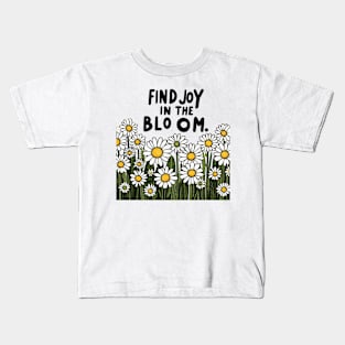 FIND JOY IN THE BLOOM - FLOWER INSPIRATIONAL QUOTES Kids T-Shirt